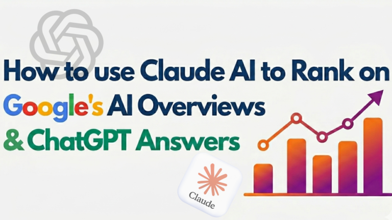 How to use Claude AI to Rank on Google AI Overviews and ChatGPT Answers